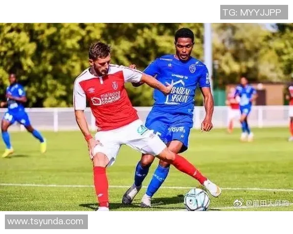 特鲁瓦与布雷斯特激战正酣赛事分析及精彩回顾